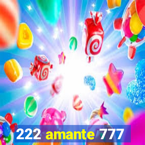 222 amante 777